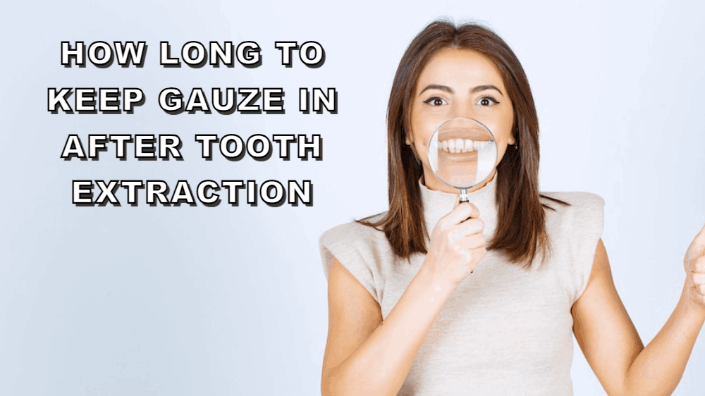 How Long to Keep Gauze in After Tooth Extraction - How to Keep